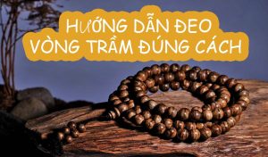 Hướng dẫn đeo vòng trầm hương đúng cách