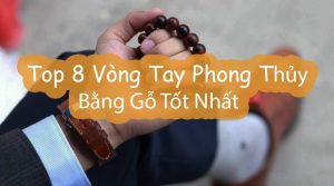 Top 8 vòng tay phong thủy bằng gỗ tốt nhất